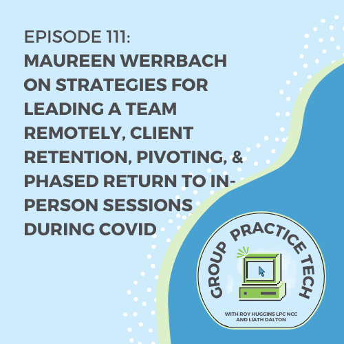 Episode 111: Maureen Werrbach on Strategies for Leading a Team Remotely, Client Retention, Pivoting, & Phased Return to In-Person Sessions during COVID