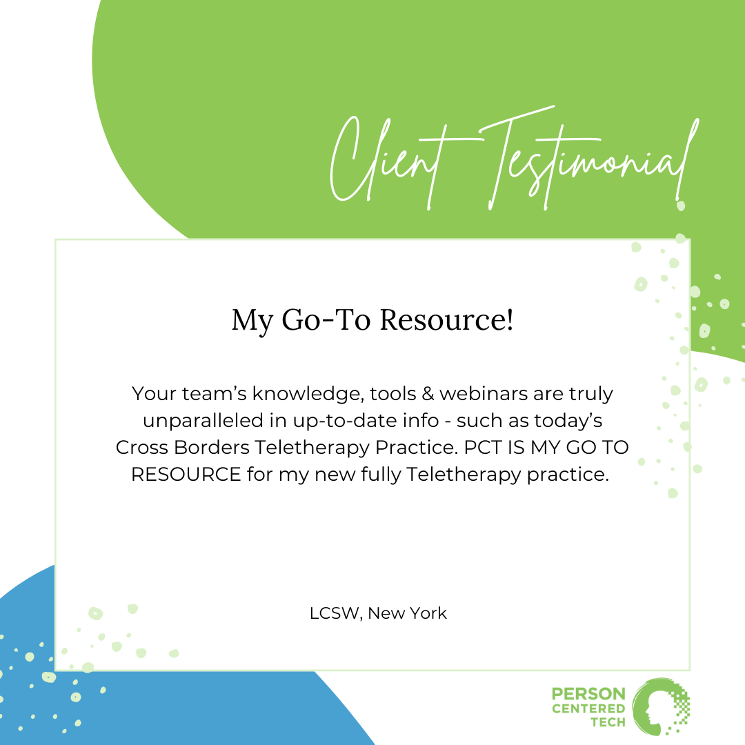 Your team’s knowledge, tools & webinars are truly unparalleled in up-to-date info - such as today’s Cross Borders Teletherapy Practice. PCT IS MY GO TO RESOURCE for my new fully Teletherapy practice. 