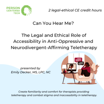Can You Hear Me? The Legal and Ethical Role of Accessibility in Anti-Oppressive and  Neurodivergent-Affirming Teletherapy